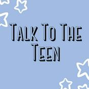 Podcast Talk to the Teen