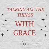 Podcast Talking All the Things with Grace
