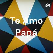 Podcast Te Amo Papá