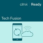Podcast Tech Fusion By Citrix Ready