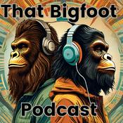 Podcast That Bigfoot Podcast