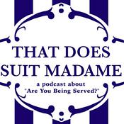 Podcast That Does Suit Madame, The "Are You Being Served?" Podcast