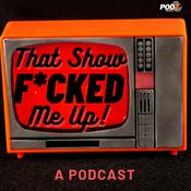 Podcast That Show F*cked Me Up!