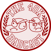 Podcast The 40k Badcast