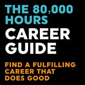 Podcast The 80,000 Hours Career Guide — Find a fulfilling career that does good