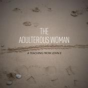 Podcast The Adulterous Woman - A Teaching from John 8