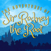 Podcast The Adventures of Sir Rodney the Root