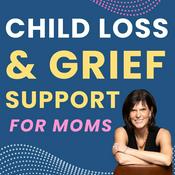 Podcast Child Loss & Grief Support for Moms | Coping after the Death of a Child | Hope & Healing for Grieving Mothers | Grief | Loss of a Child | Grief Support