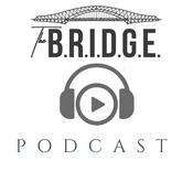Podcast The B.R.I.D.G.E. Podcast