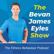 Podcast The Bevan James Eyles Show - The Fitness Behaviour Podcast