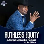 Podcast RUTHLESS EQUITY: A School Leadership Podcast with Ken Williams