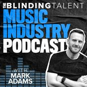 Podcast The Blinding Talent Music Industry Podcast with Mark Adams