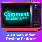 Podcast The Comment Riders - A Kamen Rider Review Podcast