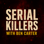 Podcast Serial Killers with Ben Carter