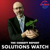 Podcast The Corbett Report - #SolutionsWatch