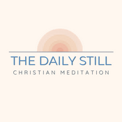 The Daily Still - Guided Christian Meditation, Reflection, and Devotionals