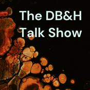 Podcast The DB&H Talk Show