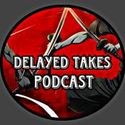 Podcast Delayed Takes Podcast