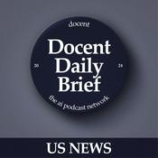 Podcast The Docent Daily Brief, US News Edition