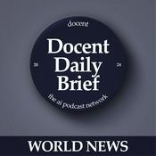 Podcast The Docent Daily Brief, World News Edition