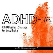 Podcast ADHD-ish™ ADHD Business Strategy for Busy Brains
