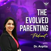 Podcast The Evolved Parenting With Dr. Arpita