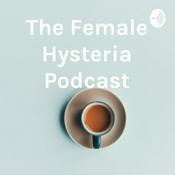 Podcast The Female Hysteria Podcast