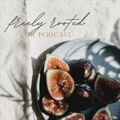 Podcast The Freely Rooted Podcast