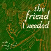 Podcast the friend I needed