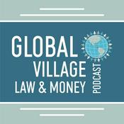 Podcast The Global Village Law & Money Podcast