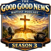 Podcast The Good Good News Baptist Podcast