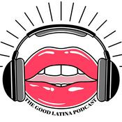 Podcast The Good Latina Podcast