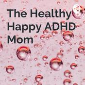 Podcast The Healthy Happy ADHD Mom