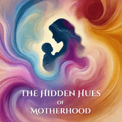 Podcast The Hidden Hues of Motherhood