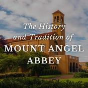 Podcast The History and Tradition of Mount Angel Abbey