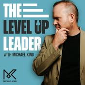 Podcast The Level Up Leader with Michael King
