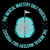 Podcast The Mental Mastery Golf Podcast by The Mental Mastery Clubhouse