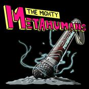 Podcast The Mighty Metahumans