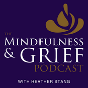 Podcast The Mindfulness & Grief Podcast