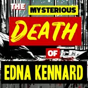 Podcast The Mysterious Death of Edna Kennard