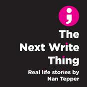 Podcast The Next Write Thing: Real Life Stories by Nan Tepper