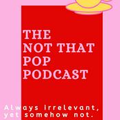 Podcast The Not That Pop Podcast