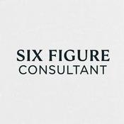 Podcast Six Figure Consultant Podcast (Start or Scale Your Own Consultancy)