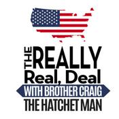 Podcast The Really Real Deal With Brother Craig The Hatchet Man