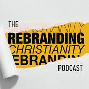 Podcast The Rebranding Christianity Podcast
