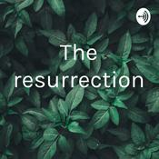 Podcast The resurrection