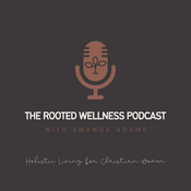 Podcast The Rooted Wellness Podcast with Amanda Adams: Holistic Living for Christian Women