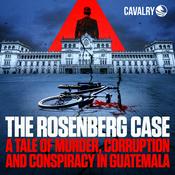 Podcast The Rosenberg Case: A Tale of Murder, Corruption, and Conspiracy in Guatemala