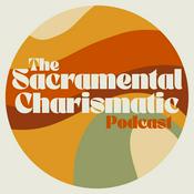 Podcast The Sacramental Charismatic