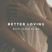 Podcast Better Loving, by Laura Ellen